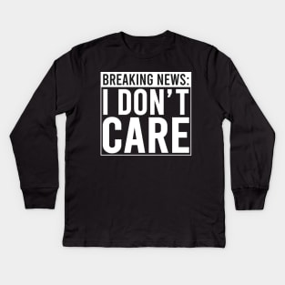 Breaking: I Don't Care Kids Long Sleeve T-Shirt